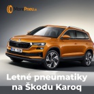 Letné pneumatiky na Škodu Karoq: rozmery, modely a tipy na výber